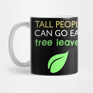 Tall People Can Go Eat Tree Leaves Mug